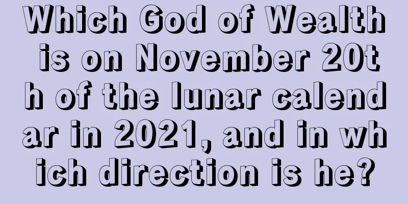 Which God of Wealth is on November 20th of the lunar calendar in 2021, and in which direction is he?