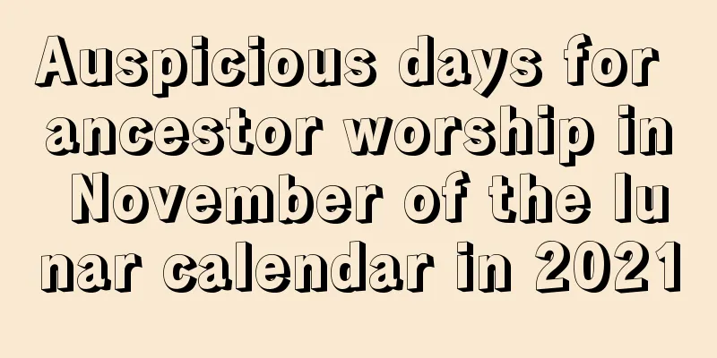 Auspicious days for ancestor worship in November of the lunar calendar in 2021