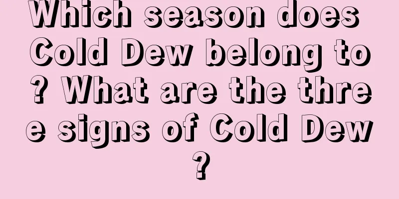 Which season does Cold Dew belong to? What are the three signs of Cold Dew?