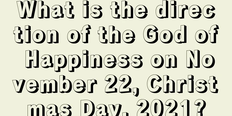 What is the direction of the God of Happiness on November 22, Christmas Day, 2021?