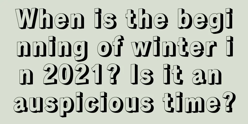When is the beginning of winter in 2021? Is it an auspicious time?