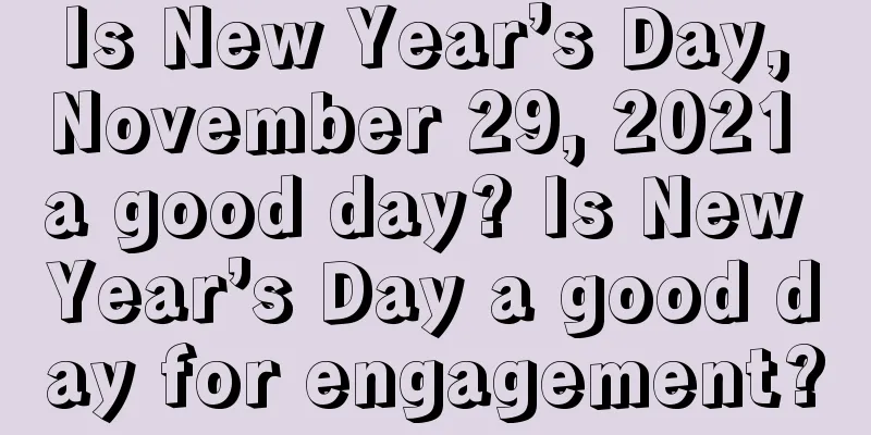 Is New Year’s Day, November 29, 2021 a good day? Is New Year’s Day a good day for engagement?