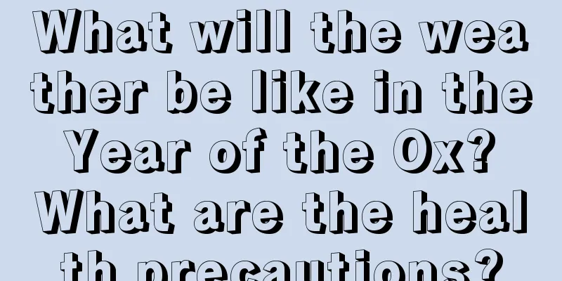 What will the weather be like in the Year of the Ox? What are the health precautions?