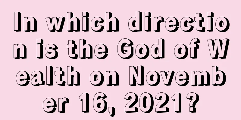 In which direction is the God of Wealth on November 16, 2021?