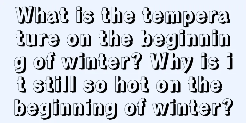What is the temperature on the beginning of winter? Why is it still so hot on the beginning of winter?