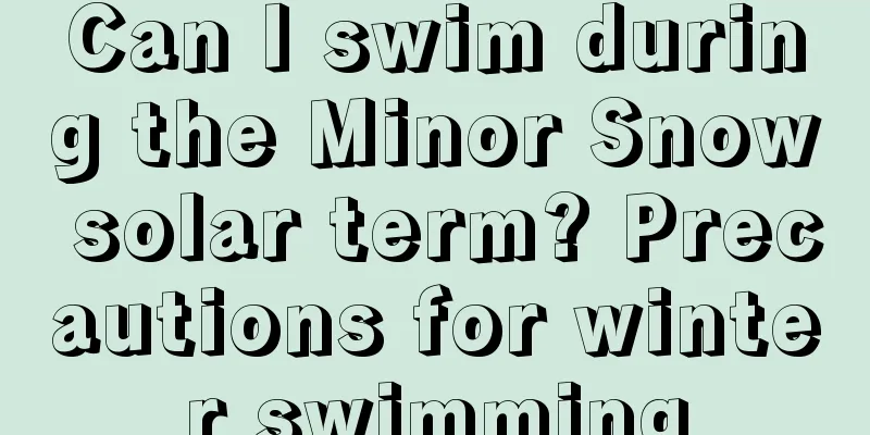 Can I swim during the Minor Snow solar term? Precautions for winter swimming