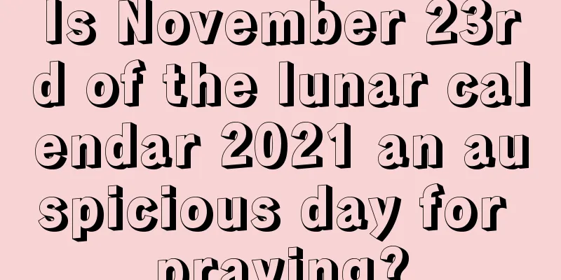 Is November 23rd of the lunar calendar 2021 an auspicious day for praying?