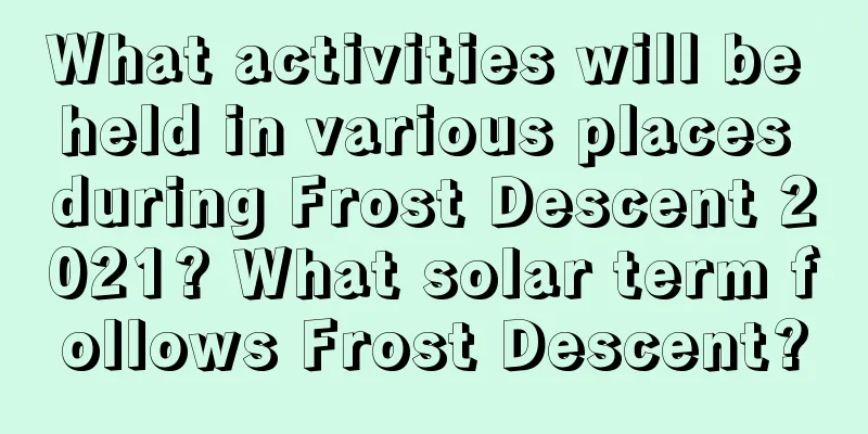 What activities will be held in various places during Frost Descent 2021? What solar term follows Frost Descent?