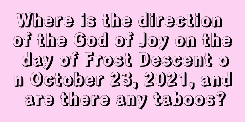 Where is the direction of the God of Joy on the day of Frost Descent on October 23, 2021, and are there any taboos?