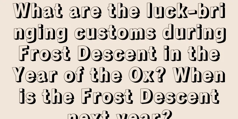 What are the luck-bringing customs during Frost Descent in the Year of the Ox? When is the Frost Descent next year?