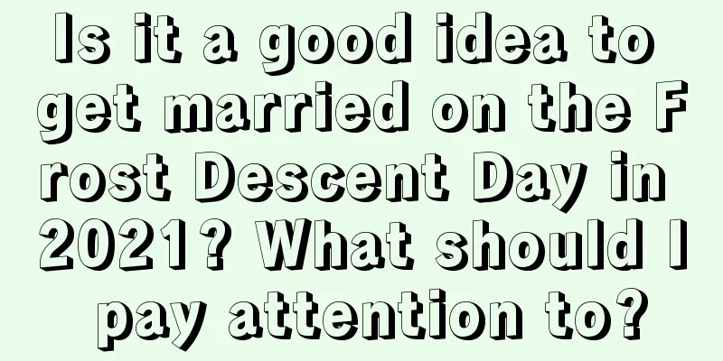 Is it a good idea to get married on the Frost Descent Day in 2021? What should I pay attention to?