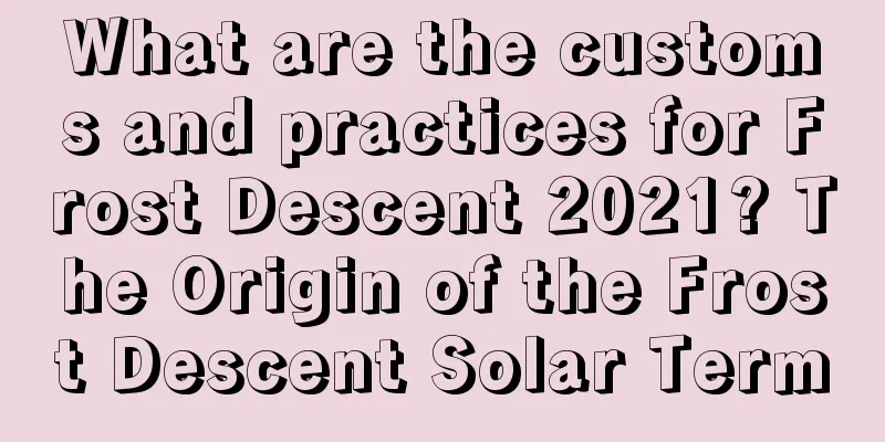 What are the customs and practices for Frost Descent 2021? The Origin of the Frost Descent Solar Term