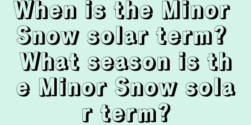 When is the Minor Snow solar term? What season is the Minor Snow solar term?
