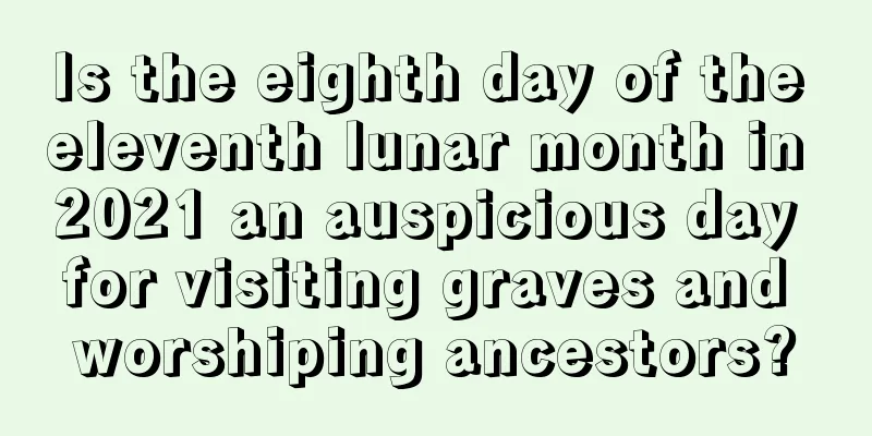 Is the eighth day of the eleventh lunar month in 2021 an auspicious day for visiting graves and worshiping ancestors?