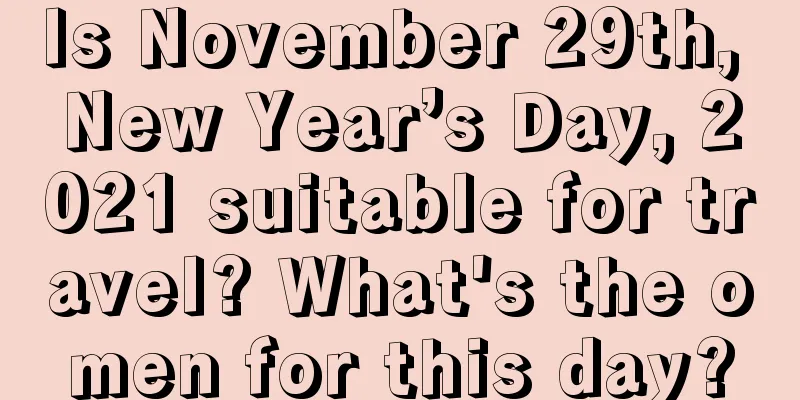 Is November 29th, New Year’s Day, 2021 suitable for travel? What's the omen for this day?