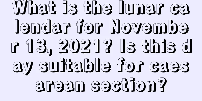 What is the lunar calendar for November 13, 2021? Is this day suitable for caesarean section?