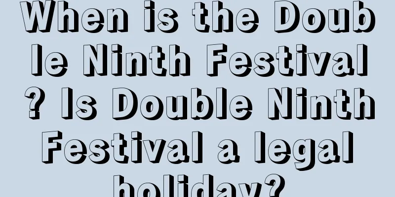 When is the Double Ninth Festival? Is Double Ninth Festival a legal holiday?