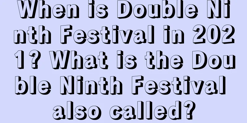 When is Double Ninth Festival in 2021? What is the Double Ninth Festival also called?
