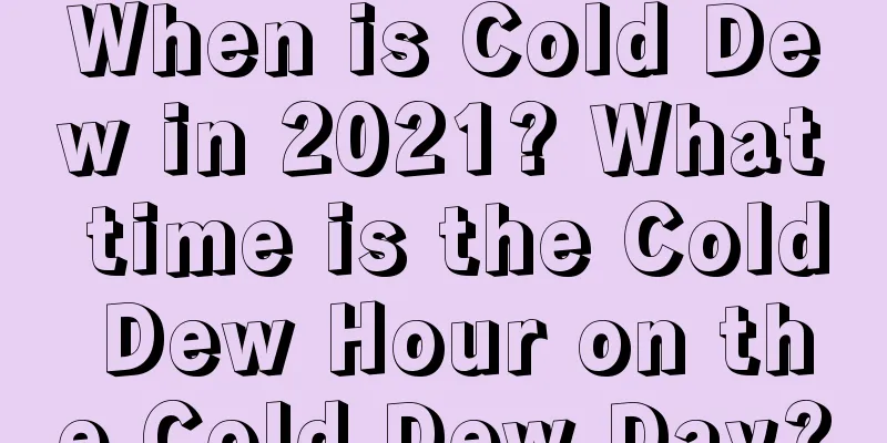 When is Cold Dew in 2021? What time is the Cold Dew Hour on the Cold Dew Day?