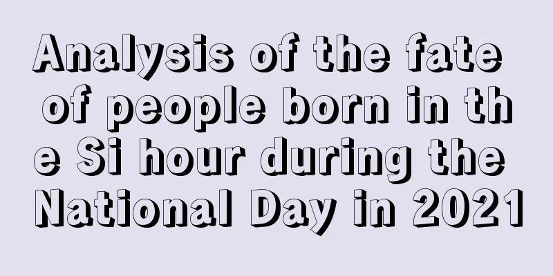 Analysis of the fate of people born in the Si hour during the National Day in 2021