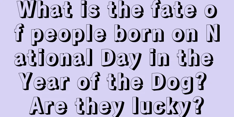 What is the fate of people born on National Day in the Year of the Dog? Are they lucky?