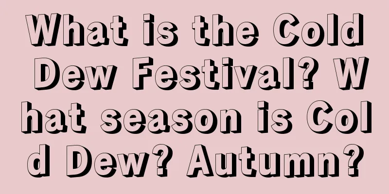 What is the Cold Dew Festival? What season is Cold Dew? Autumn?