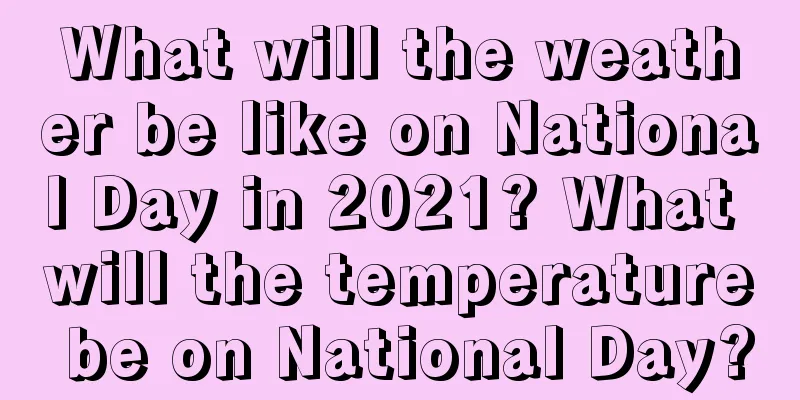 What will the weather be like on National Day in 2021? What will the temperature be on National Day?