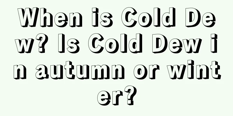 When is Cold Dew? Is Cold Dew in autumn or winter?