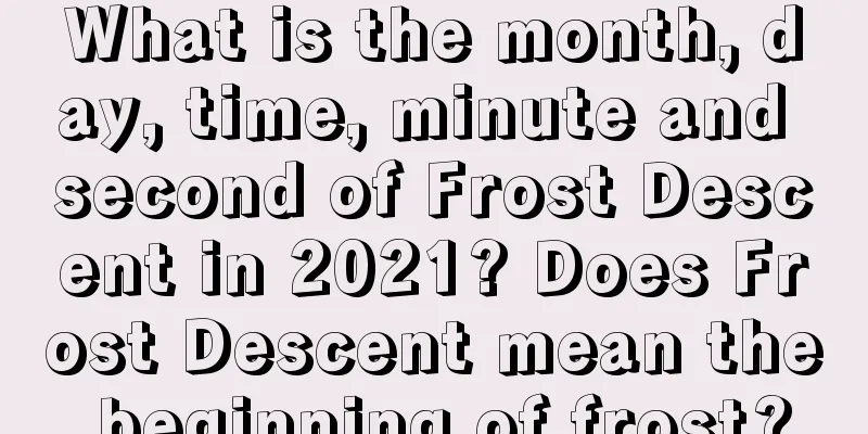 What is the month, day, time, minute and second of Frost Descent in 2021? Does Frost Descent mean the beginning of frost?