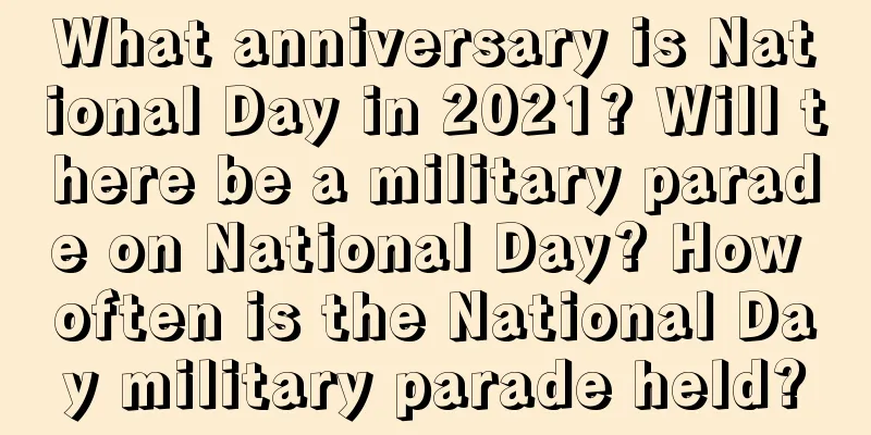 What anniversary is National Day in 2021? Will there be a military parade on National Day? How often is the National Day military parade held?