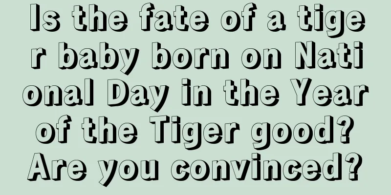 Is the fate of a tiger baby born on National Day in the Year of the Tiger good? Are you convinced?