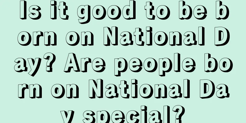 Is it good to be born on National Day? Are people born on National Day special?