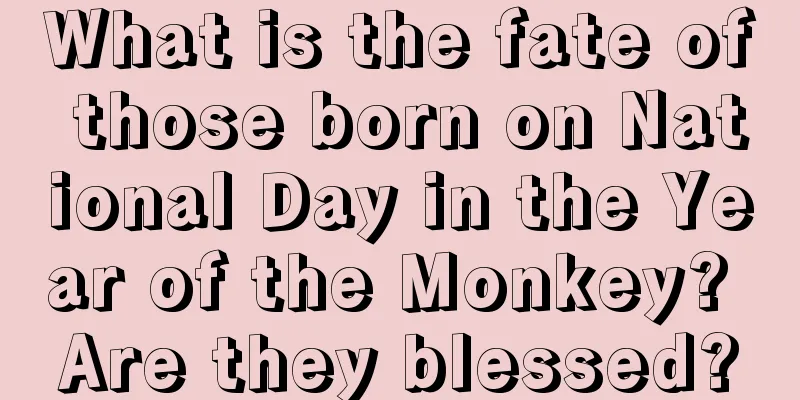 What is the fate of those born on National Day in the Year of the Monkey? Are they blessed?