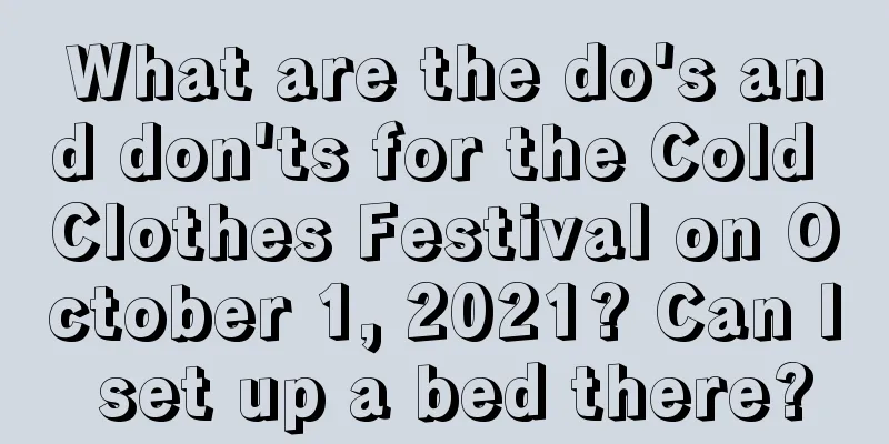 What are the do's and don'ts for the Cold Clothes Festival on October 1, 2021? Can I set up a bed there?
