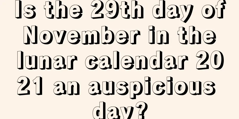 Is the 29th day of November in the lunar calendar 2021 an auspicious day?