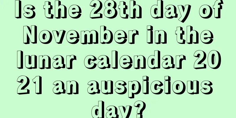 Is the 28th day of November in the lunar calendar 2021 an auspicious day?