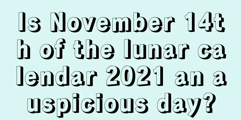 Is November 14th of the lunar calendar 2021 an auspicious day?