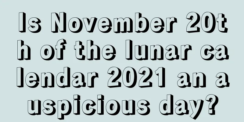 Is November 20th of the lunar calendar 2021 an auspicious day?