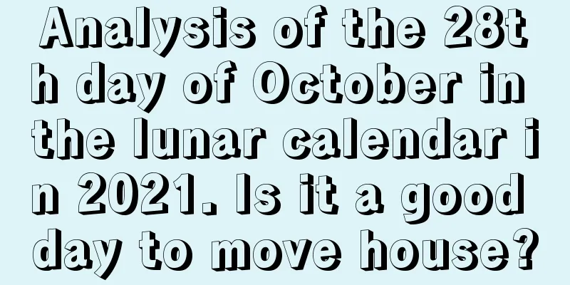 Analysis of the 28th day of October in the lunar calendar in 2021. Is it a good day to move house?