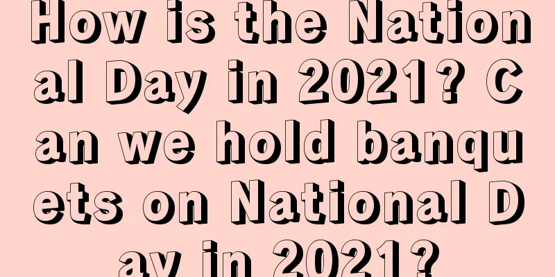 How is the National Day in 2021? Can we hold banquets on National Day in 2021?