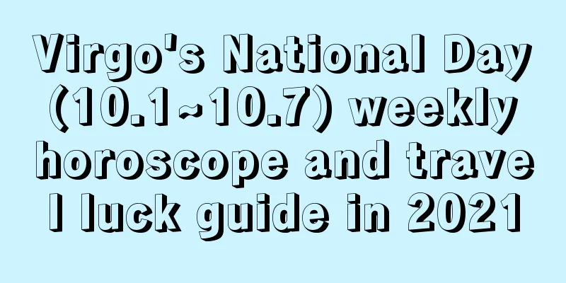 Virgo's National Day (10.1~10.7) weekly horoscope and travel luck guide in 2021