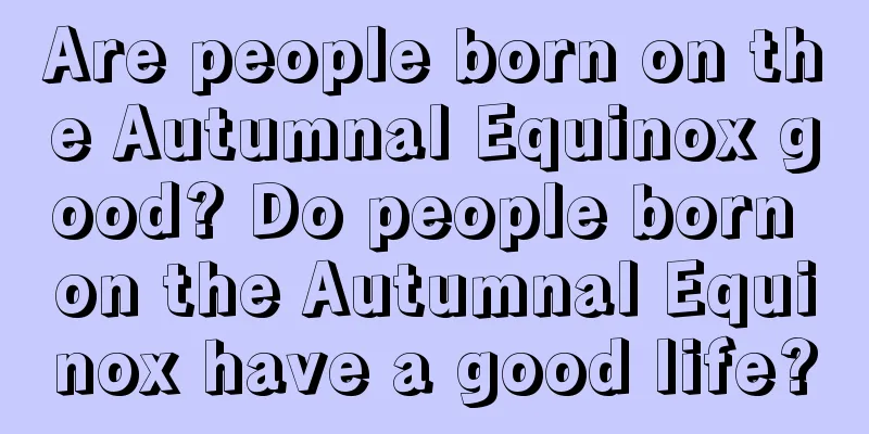 Are people born on the Autumnal Equinox good? Do people born on the Autumnal Equinox have a good life?