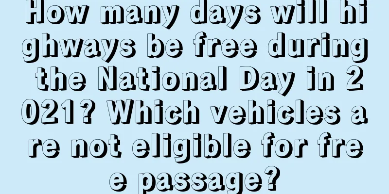 How many days will highways be free during the National Day in 2021? Which vehicles are not eligible for free passage?