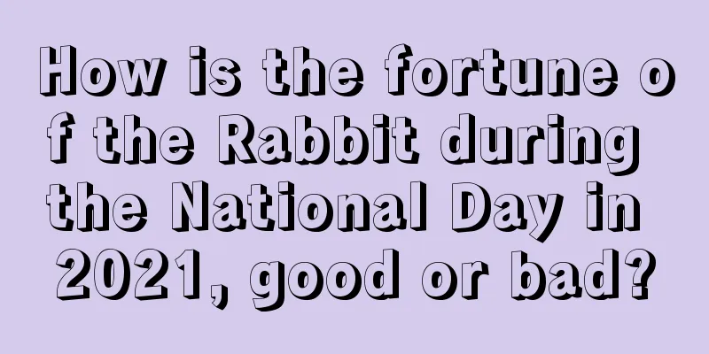 How is the fortune of the Rabbit during the National Day in 2021, good or bad?
