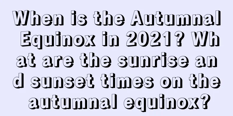 When is the Autumnal Equinox in 2021? What are the sunrise and sunset times on the autumnal equinox?
