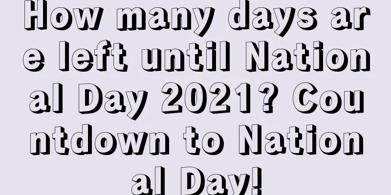 How many days are left until National Day 2021? Countdown to National Day!