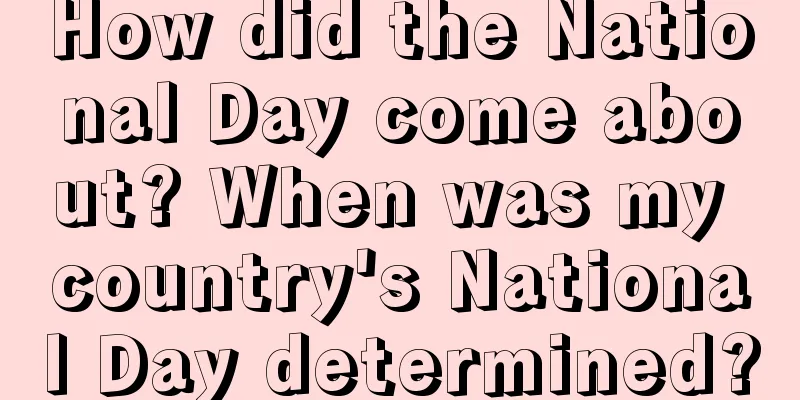 How did the National Day come about? When was my country's National Day determined?