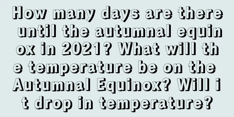 How many days are there until the autumnal equinox in 2021? What will the temperature be on the Autumnal Equinox? Will it drop in temperature?