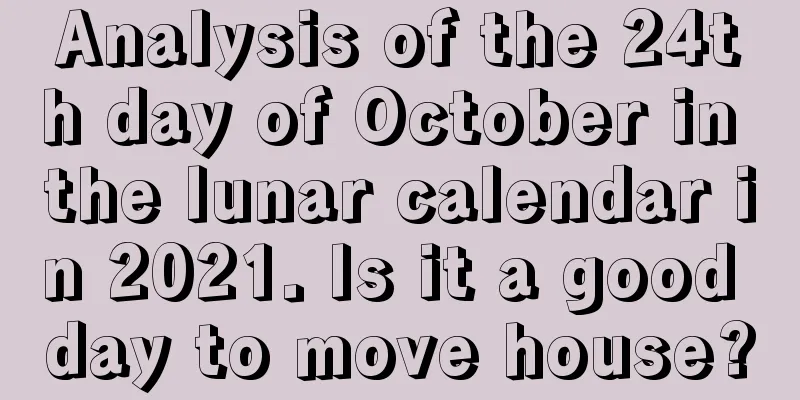 Analysis of the 24th day of October in the lunar calendar in 2021. Is it a good day to move house?