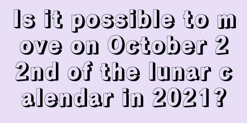Is it possible to move on October 22nd of the lunar calendar in 2021?